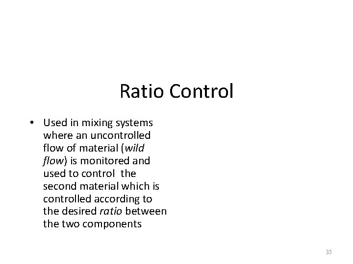 Ratio Control • Used in mixing systems where an uncontrolled flow of material (wild