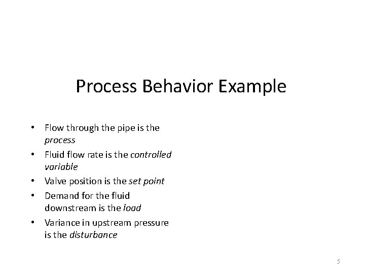 Process Behavior Example • Flow through the pipe is the process • Fluid flow