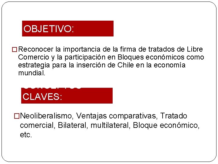 OBJETIVO: � Reconocer la importancia de la firma de tratados de Libre Comercio y