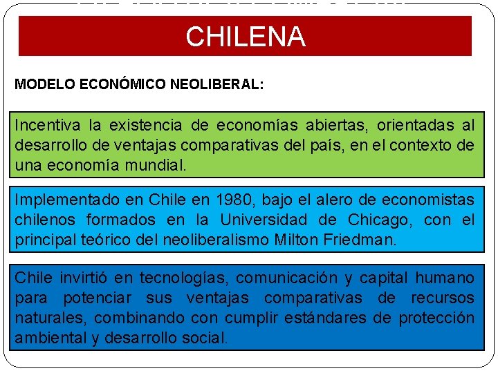 LA POLÍTICA COMERCIAL CHILENA MODELO ECONÓMICO NEOLIBERAL: Incentiva la existencia de economías abiertas, orientadas