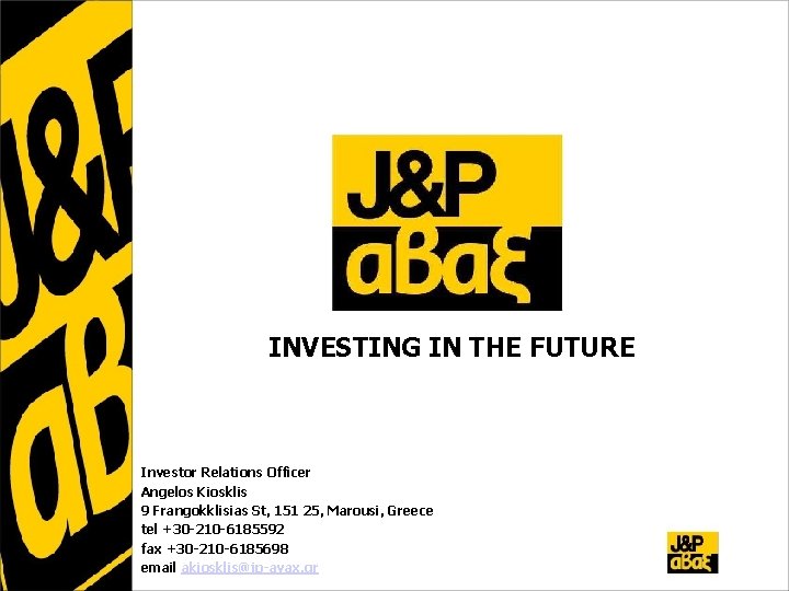 INVESTING IN THE FUTURE Investor Relations Officer Angelos Kiosklis 9 Frangokklisias St, 151 25,