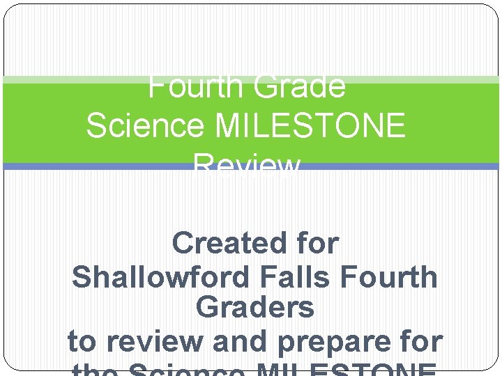 Fourth Grade Science MILESTONE Review Created for Shallowford Falls Fourth Graders to review and