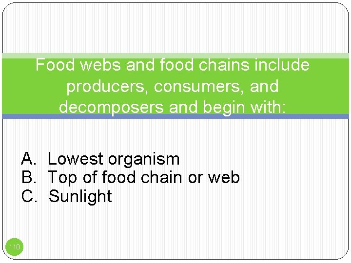 Food webs and food chains include producers, consumers, and decomposers and begin with: A.