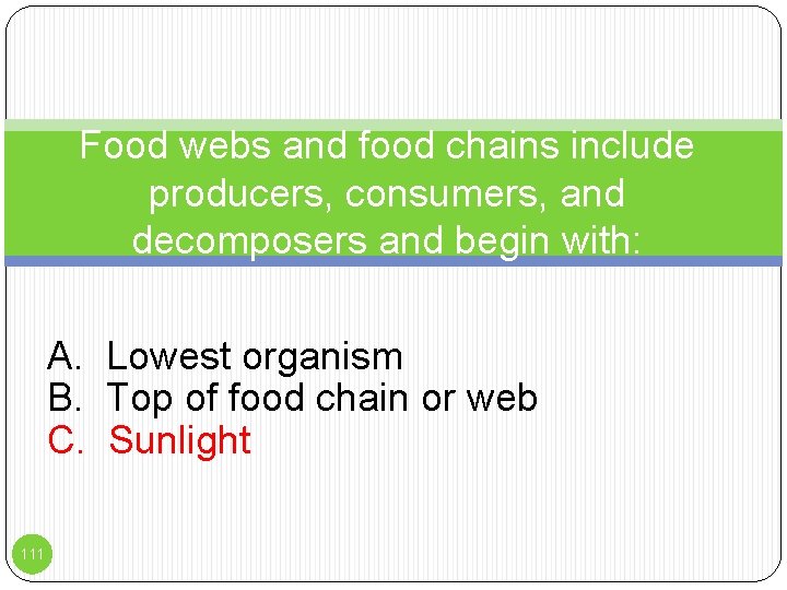 Food webs and food chains include producers, consumers, and decomposers and begin with: A.