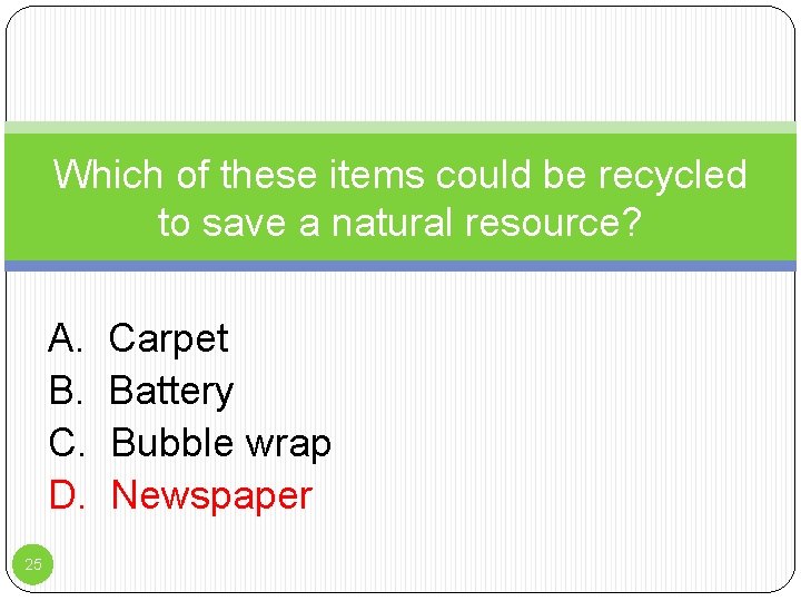 Which of these items could be recycled to save a natural resource? A. B.