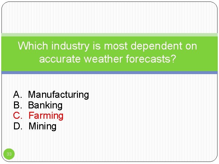 Which industry is most dependent on accurate weather forecasts? A. B. C. D. 33
