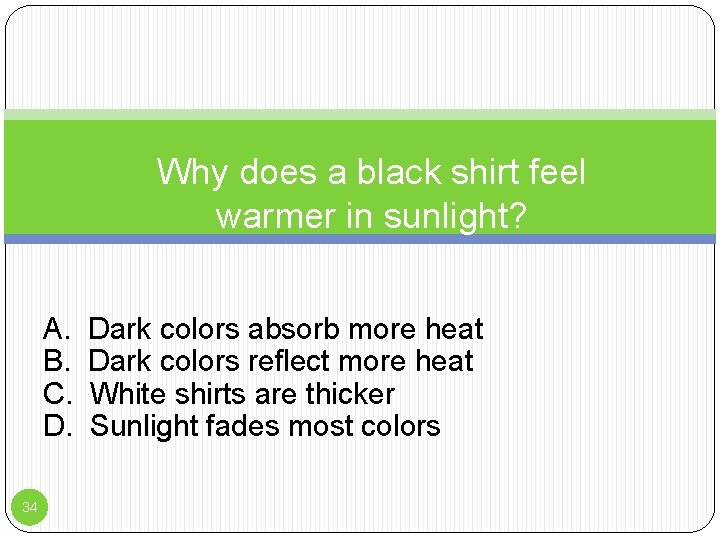 Why does a black shirt feel warmer in sunlight? A. B. C. D. 34