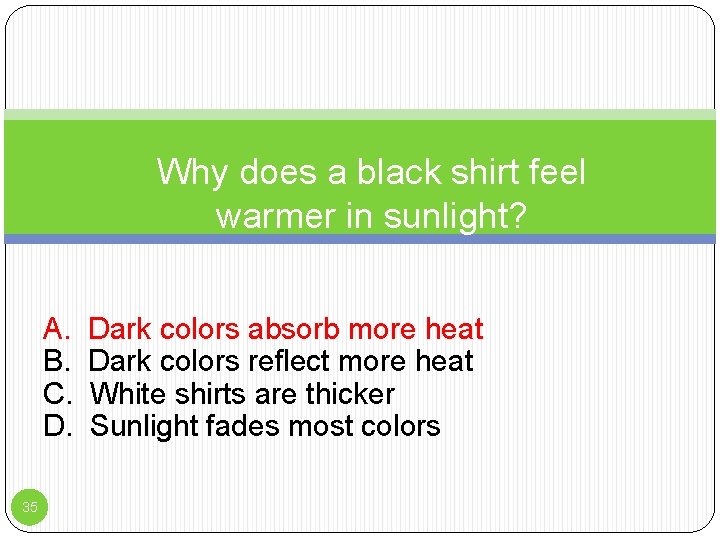 Why does a black shirt feel warmer in sunlight? A. B. C. D. 35