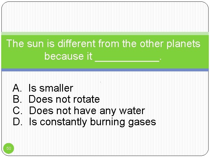 The sun is different from the other planets because it ______. A. B. C.