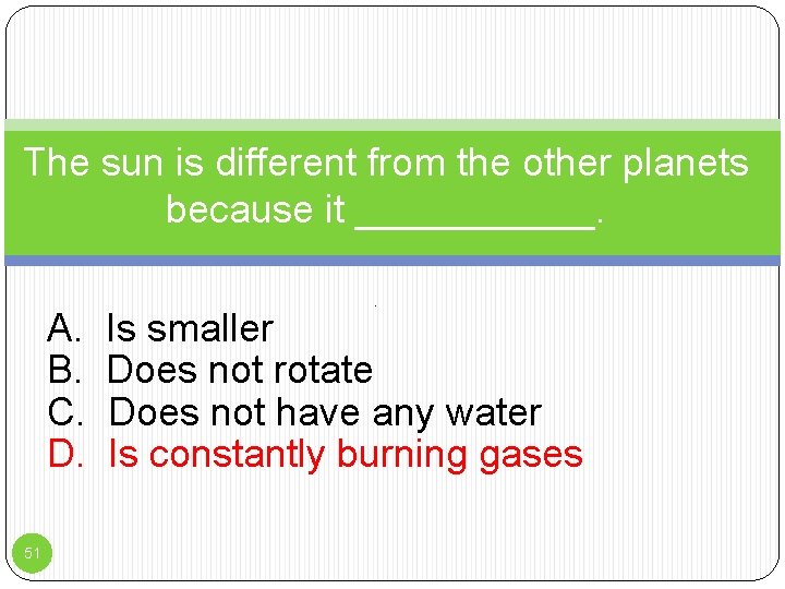 The sun is different from the other planets because it ______. A. B. C.