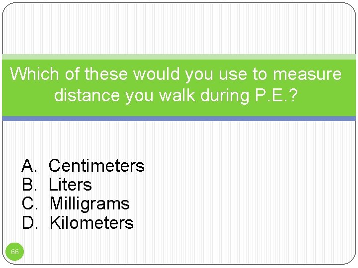 Which of these would you use to measure distance you walk during P. E.