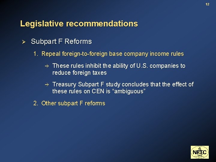 12 Legislative recommendations Ø Subpart F Reforms 1. Repeal foreign-to-foreign base company income rules
