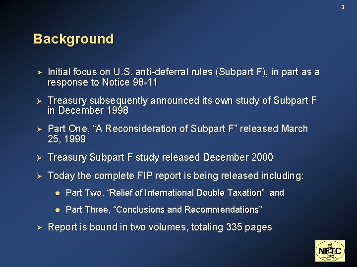3 Background Ø Initial focus on U. S. anti-deferral rules (Subpart F), in part