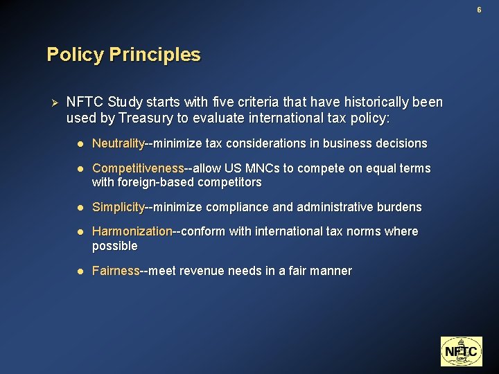 6 Policy Principles Ø NFTC Study starts with five criteria that have historically been