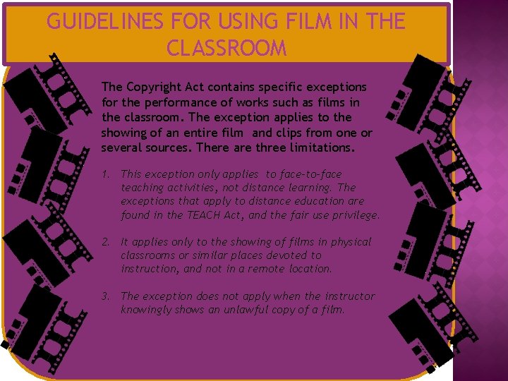 GUIDELINES FOR USING FILM IN THE CLASSROOM The Copyright Act contains specific exceptions for