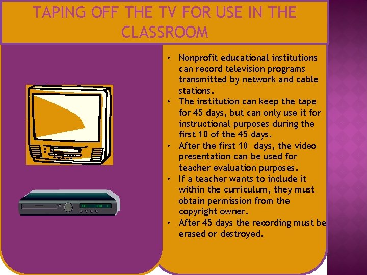 TAPING OFF THE TV FOR USE IN THE CLASSROOM • Nonprofit educational institutions can