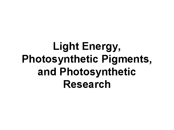 Light Energy, Photosynthetic Pigments, and Photosynthetic Research 