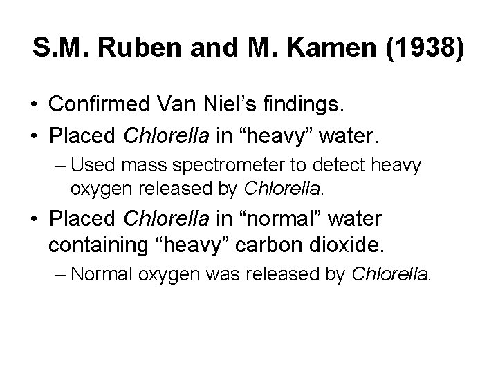 S. M. Ruben and M. Kamen (1938) • Confirmed Van Niel’s findings. • Placed