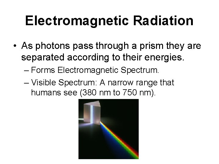 Electromagnetic Radiation • As photons pass through a prism they are separated according to