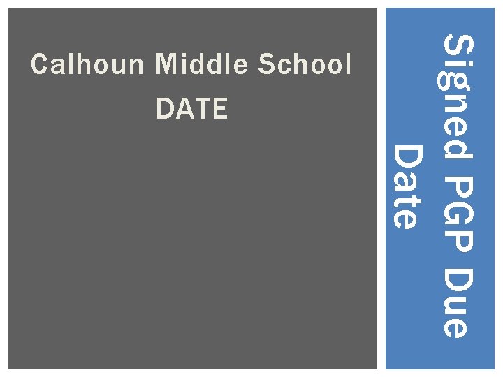 Signed PGP Due Date Calhoun Middle School DATE 