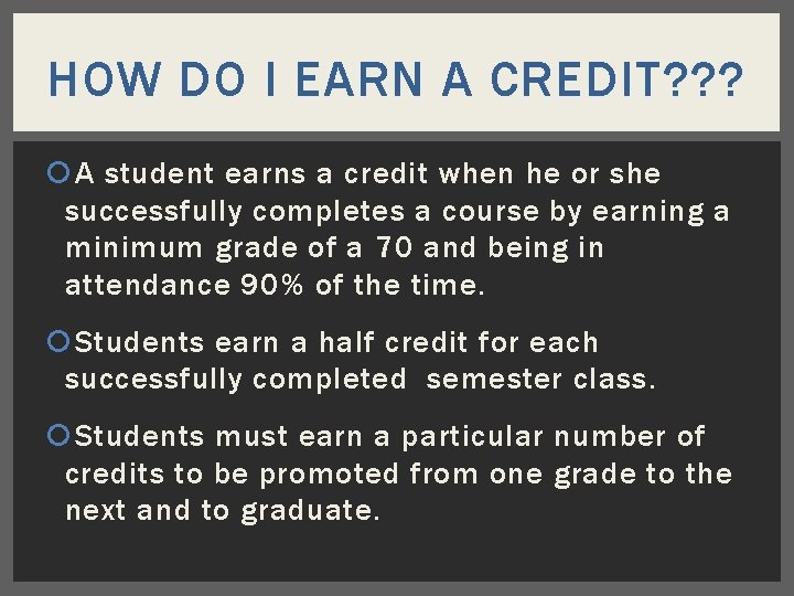 HOW DO I EARN A CREDIT? ? ? A student earns a credit when