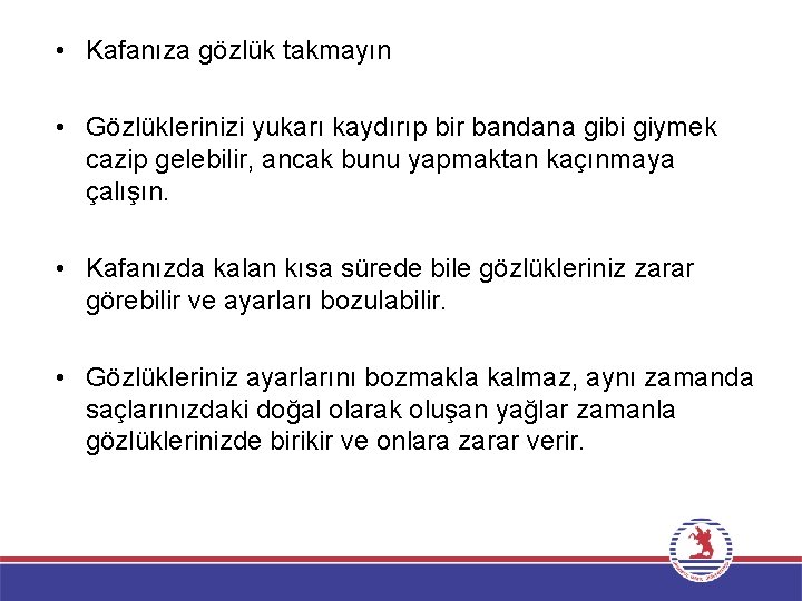  • Kafanıza gözlük takmayın • Gözlüklerinizi yukarı kaydırıp bir bandana gibi giymek cazip