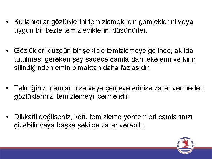  • Kullanıcılar gözlüklerini temizlemek için gömleklerini veya uygun bir bezle temizlediklerini düşünürler. •