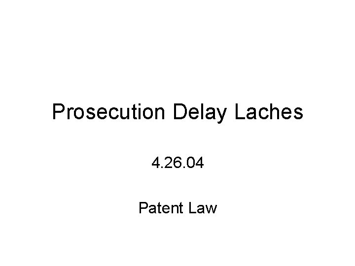Prosecution Delay Laches 4. 26. 04 Patent Law 