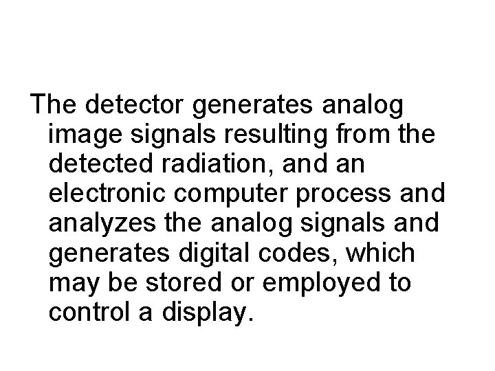 The detector generates analog image signals resulting from the detected radiation, and an electronic