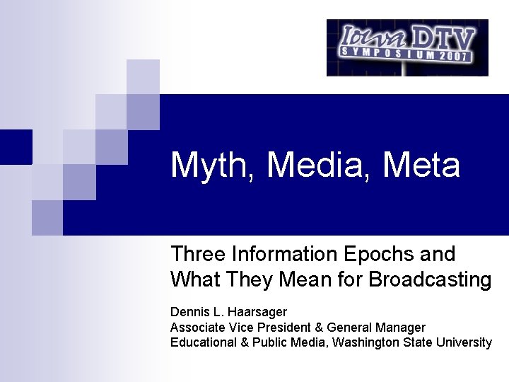 Myth, Media, Meta Three Information Epochs and What They Mean for Broadcasting Dennis L.