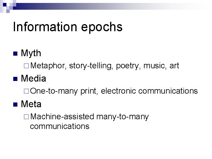 Information epochs n Myth ¨ Metaphor, n story-telling, poetry, music, art Media ¨ One-to-many