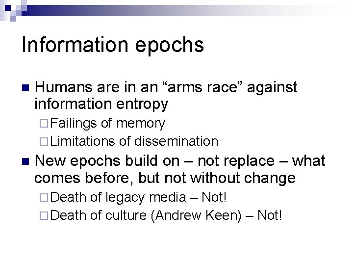 Information epochs n Humans are in an “arms race” against information entropy ¨ Failings