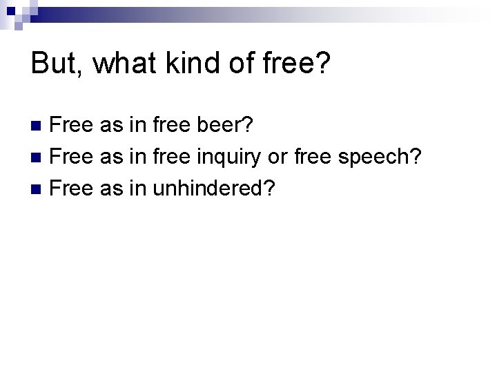 But, what kind of free? Free as in free beer? n Free as in
