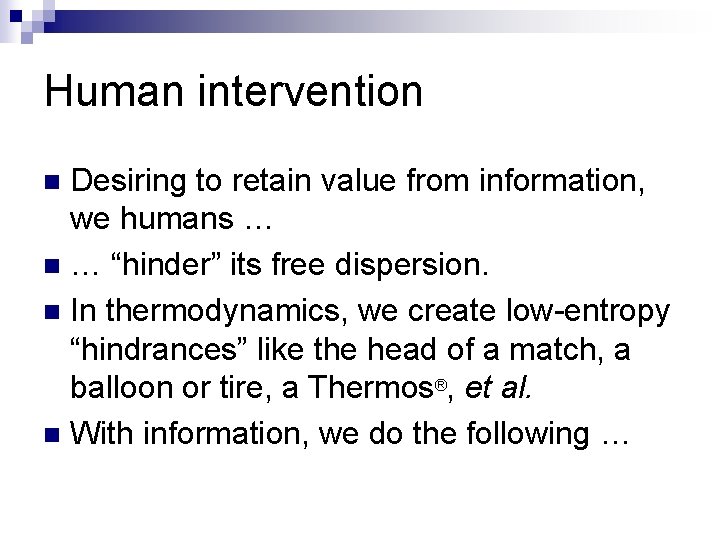 Human intervention Desiring to retain value from information, we humans … n … “hinder”