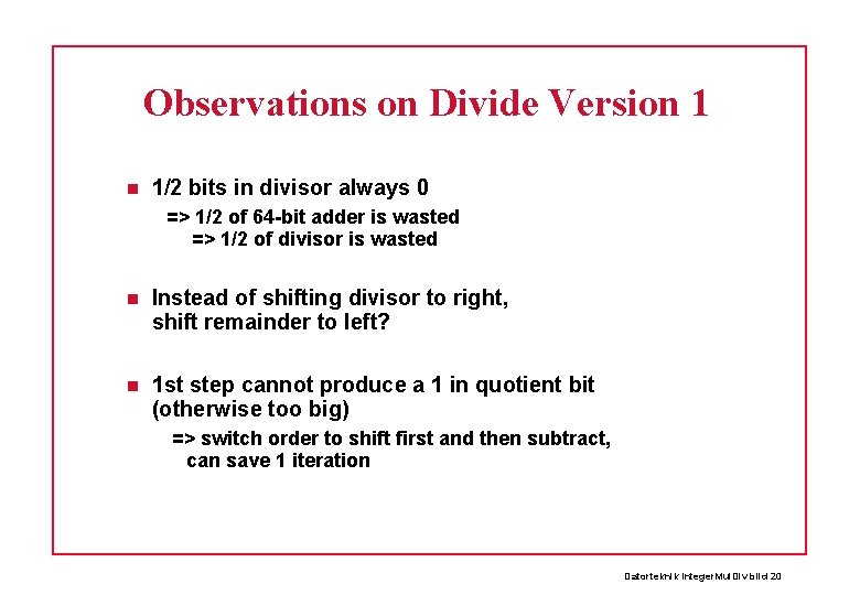 Observations on Divide Version 1 1/2 bits in divisor always 0 => 1/2 of