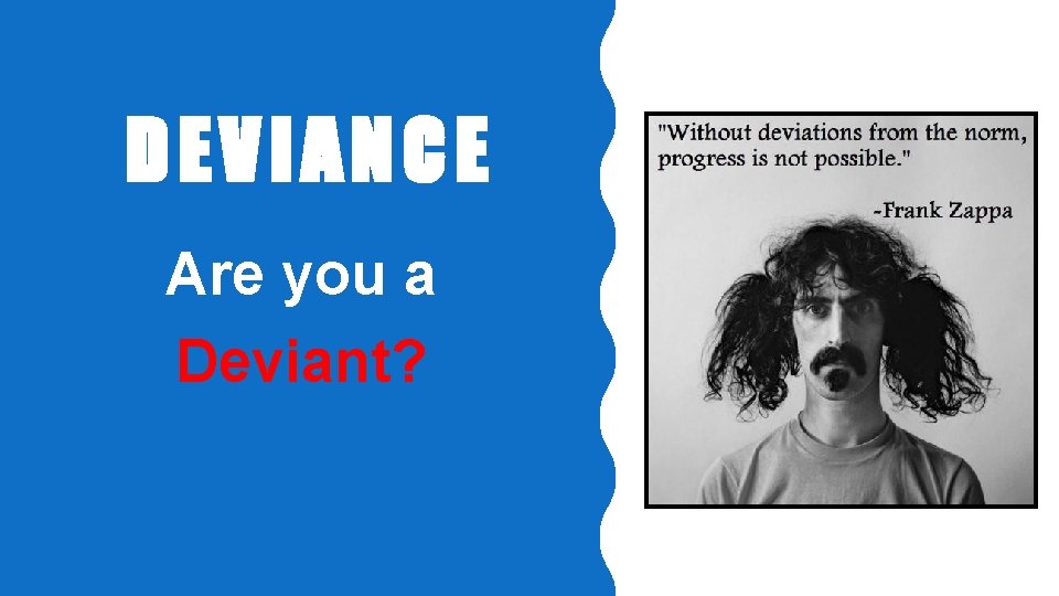 DEVIANCE Are you a Deviant? 
