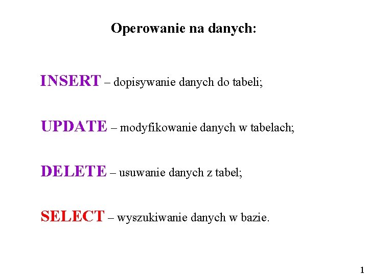 Operowanie na danych: INSERT – dopisywanie danych do tabeli; UPDATE – modyfikowanie danych w