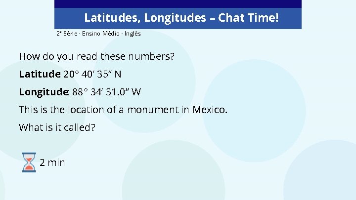 Latitudes, Longitudes – Chat Time! 2ª Série - Ensino Médio - Inglês How do