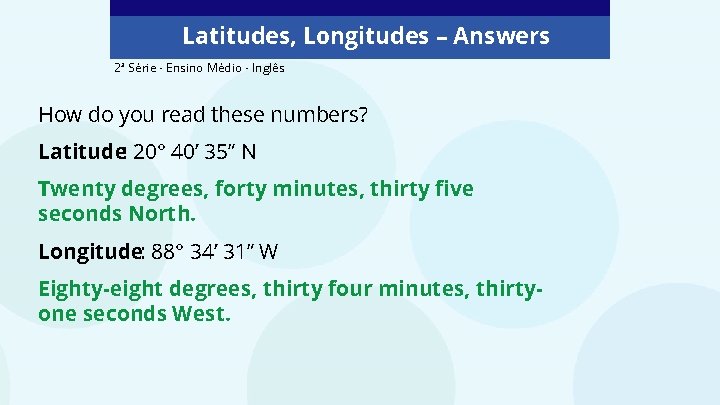 Latitudes, Longitudes – Answers 2ª Série - Ensino Médio - Inglês How do you