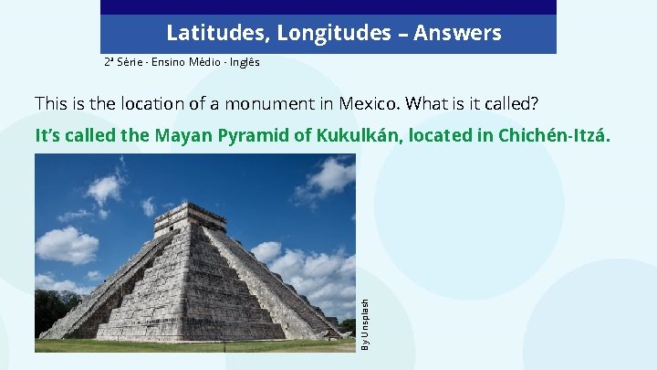 Latitudes, Longitudes – Answers 2ª Série - Ensino Médio - Inglês This is the