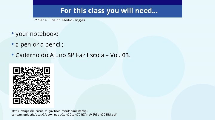 For this class you will need. . . 2ª Série - Ensino Médio -