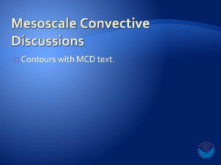 Mesoscale Convective Discussions � Contours with MCD text. 