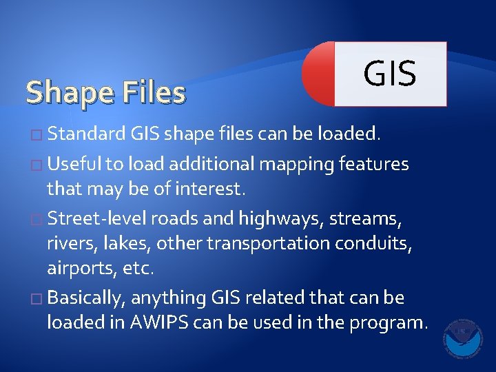 Shape Files GIS � Standard GIS shape files can be loaded. � Useful to