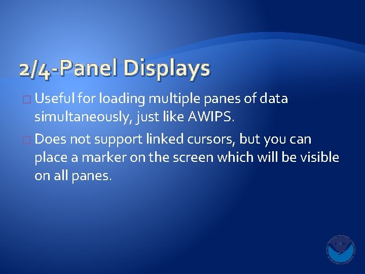 2/4 -Panel Displays � Useful for loading multiple panes of data simultaneously, just like