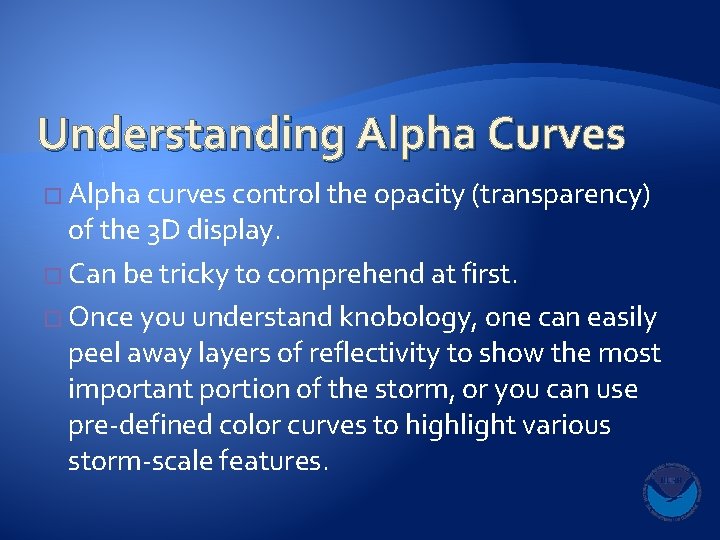Understanding Alpha Curves � Alpha curves control the opacity (transparency) of the 3 D