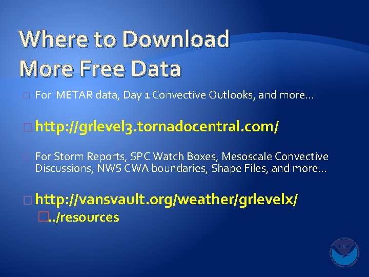 Where to Download More Free Data � For METAR data, Day 1 Convective Outlooks,