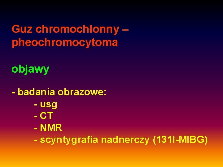 Guz chromochłonny – pheochromocytoma objawy - badania obrazowe: - usg - CT - NMR