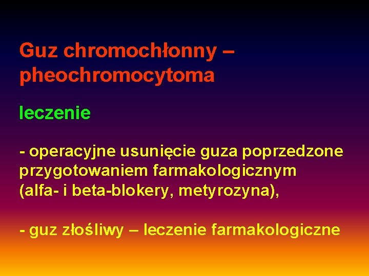 Guz chromochłonny – pheochromocytoma leczenie - operacyjne usunięcie guza poprzedzone przygotowaniem farmakologicznym (alfa- i