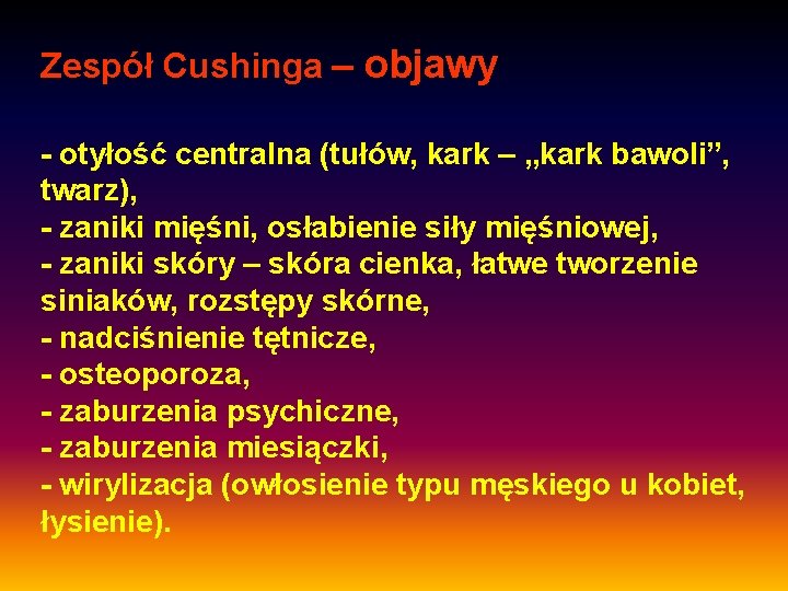 Zespół Cushinga – objawy - otyłość centralna (tułów, kark – „kark bawoli”, twarz), -