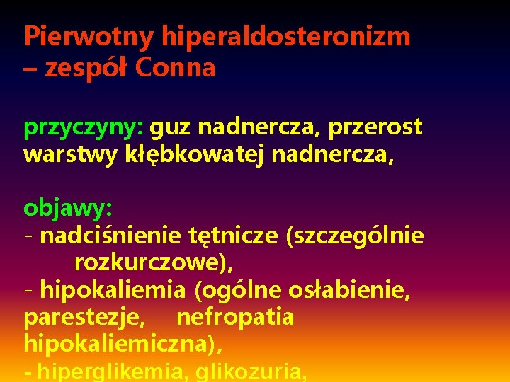 Pierwotny hiperaldosteronizm – zespół Conna przyczyny: guz nadnercza, przerost warstwy kłębkowatej nadnercza, objawy: -